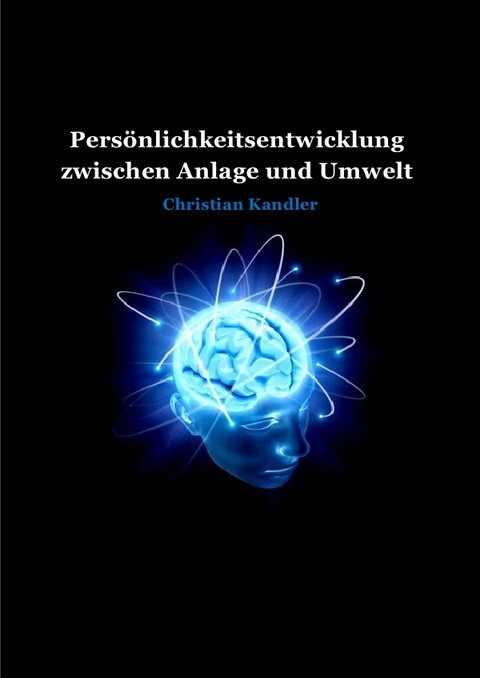 Persönlichkeitsentwicklung zwischen Anlage und Umwelt - Christian Kandler