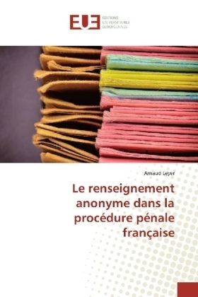 Le renseignement anonyme dans la procÃ©dure pÃ©nale franÃ§aise - Arnaud Leyer