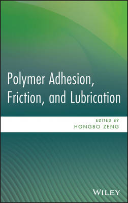 Polymer Adhesion, Friction, and Lubrication - H Zeng