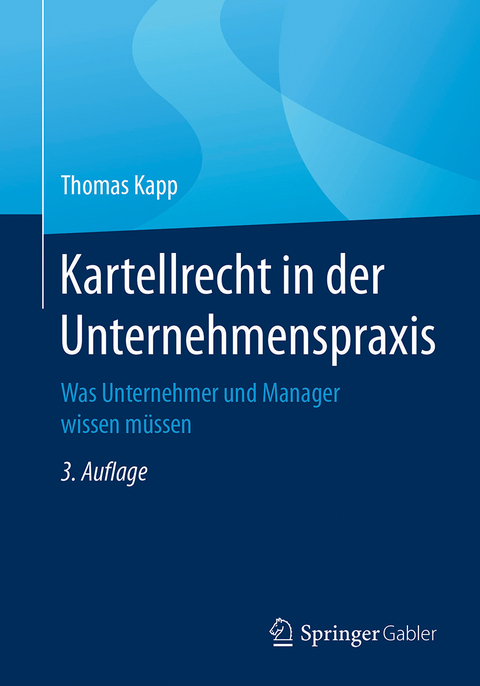 Kartellrecht in der Unternehmenspraxis - Thomas Kapp