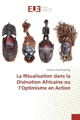 La Ritualisation dans la Divination Africaine ou l'Optimisme en Action - Salimata Traoré Rawlings