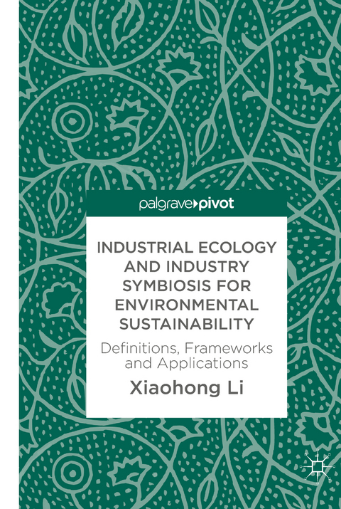 Industrial Ecology and Industry Symbiosis for Environmental Sustainability - Xiaohong Li