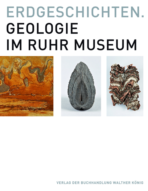 Erdgeschichten. Geologie im Ruhr Museum - 