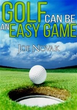 Golf Can Be An Easy Game - Joe Novak