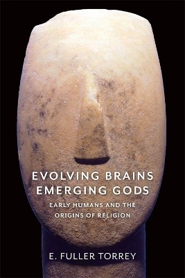 Evolving Brains, Emerging Gods - E. Fuller Torrey