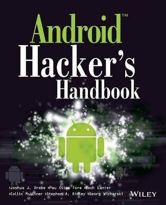 Android Hacker's Handbook - Joshua J. Drake, Zach Lanier, Collin Mulliner, Pau Oliva, Stephen A. Ridley, Georg Wicherski