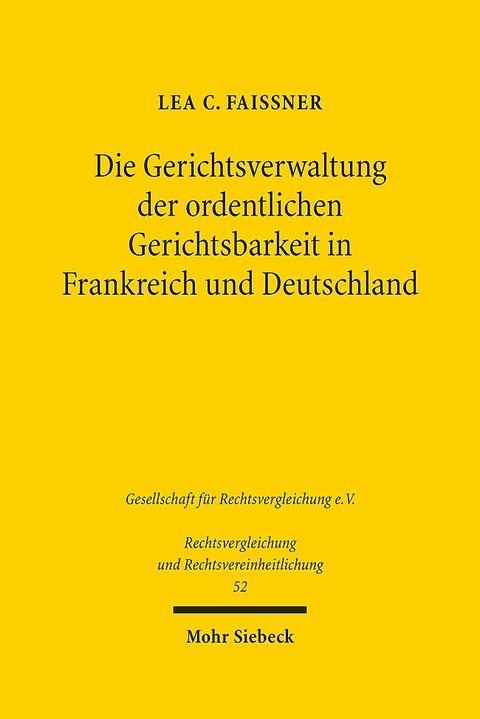 Die Gerichtsverwaltung der ordentlichen Gerichtsbarkeit in Frankreich und Deutschland - Lea C. Faissner