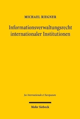 Informationsverwaltungsrecht internationaler Institutionen - Michael Riegner