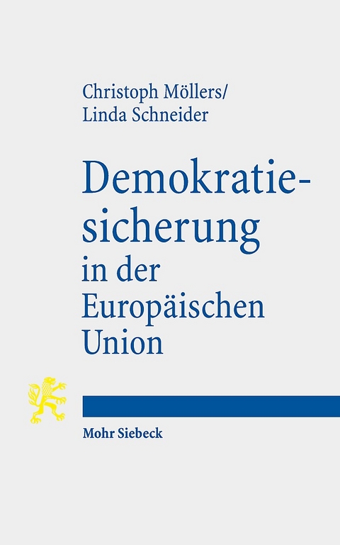 Demokratiesicherung in der Europäischen Union - Christoph Möllers, Linda Schneider