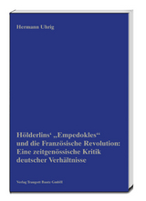 Hölderlins' „Empedokles“ und die Französische Revolution: Eine zeitgenössische Kritik deutscher Verhältnisse - Hermann Uhrig