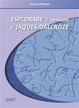 Esplorare il pensiero di Jaques-Dalcroze - Susanne Martinet