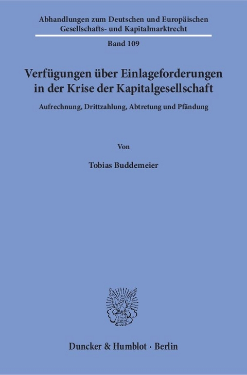 Verfügungen über Einlageforderungen in der Krise der Kapitalgesellschaft. - Tobias Buddemeier