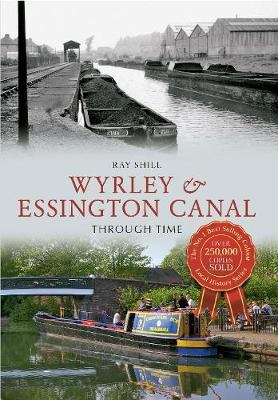 Wyrley & Essington Canal Through Time - Ray Shill