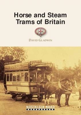 Horse and Steam Trams of Britain - David Gladwin