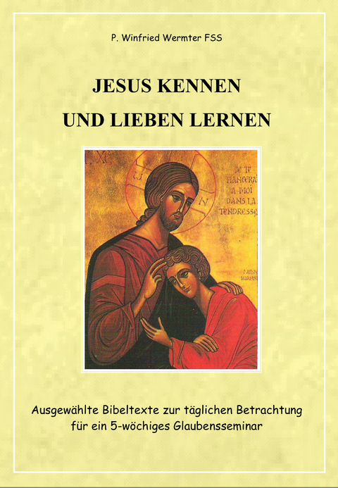 Jesus kennen und lieben lernen - Winfried M. Wermter