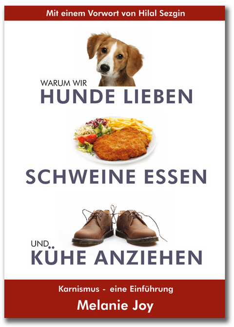 Warum wir Hunde lieben, Schweine essen und Kühe anziehen - Melanie Joy