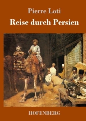 Reise durch Persien - Pierre Loti