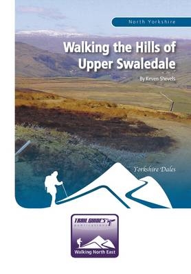 Walking the Hills of Upper Swaledale - Keven Shevels