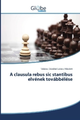 A clausula rebus sic stantibus elvének továbbélése - Talabos Dávidné Lukács Nikolett