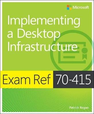 Exam Ref 70-415: Implementing a Desktop Infrastructure - Patrick Regan