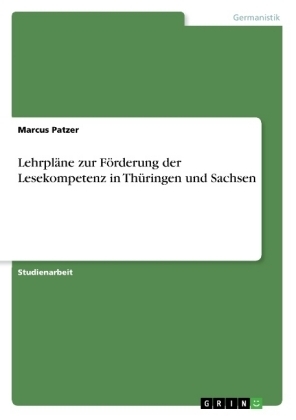 Lehrpläne zur Förderung der Lesekompetenz in Thüringen und Sachsen - Marcus Patzer