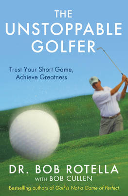 The Unstoppable Golfer - Dr. Bob Rotella