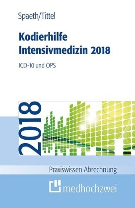 Kodierhilfe Intensivmedizin 2018 - Christoph Spaeth, Claudia Tittel