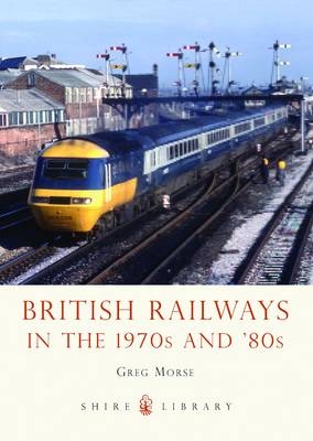 British Railways in the 1970s and ’80s - Greg Morse