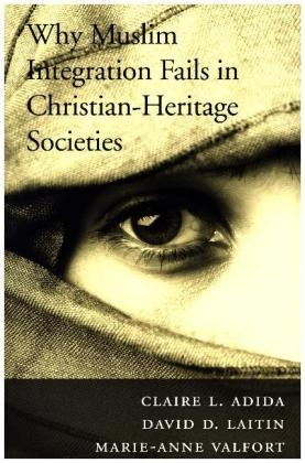 Why Muslim Integration Fails in Christian-Heritage Societies - Claire L. Adida, David D. Laitin, Marie-Anne Valfort