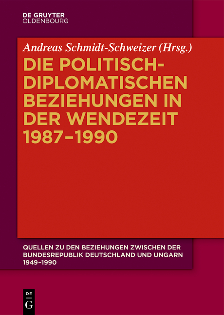 Quellen zu den Beziehungen zwischen der Bundesrepublik Deutschland und Ungarn 1949-1990 / Die politisch-diplomatischen Beziehungen in der Wendezeit 1987–1990 - 