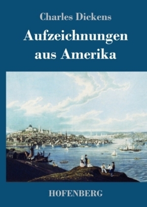 Aufzeichnungen aus Amerika - Charles Dickens