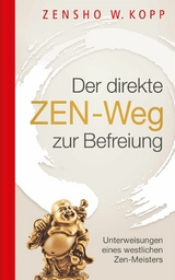 Der direkte ZEN-Weg zur Befreiung - Zensho W. Kopp