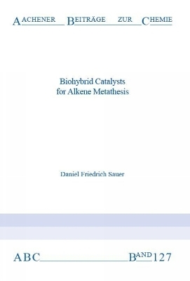 Biohybrid Catalysts for Alkene Metathesis - Daniel Friedrich Sauer