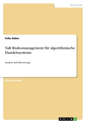 VaR Risikomanagement für algorithmische Handelssysteme - Felix Heber