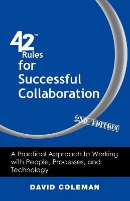 42 Rules for Successful Collaboration (2nd Edition) - David Coleman