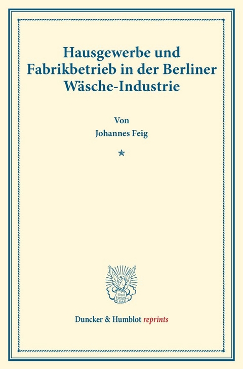 Hausgewerbe und Fabrikbetrieb in der Berliner Wäsche-Industrie. - Johannes Feig