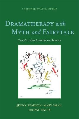 Dramatherapy with Myth and Fairytale - Pat Watts, Jenny Pearson, Mary Smail