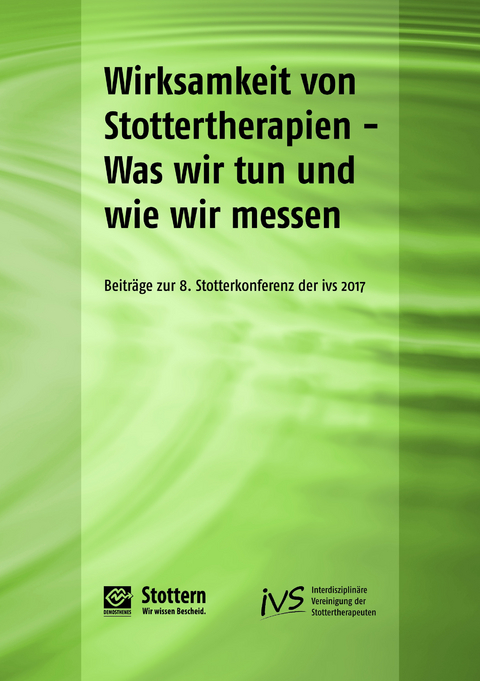 Wirksamkeit von Stottertherapien – Was wir tun und wie wir messen - Anke Kohmäscher, Veronika Schade, Patricia Sandrieser, Peter Schneider, Hartmut Zückner, Holger Prüß, Kirsten Richardt, Georg Thum, Veronika Neidlinger, Claudia Walther, Henning Wiechers, Tobias Haase