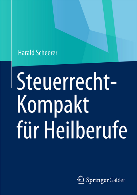 Steuerrecht-Kompakt für Heilberufe - Harald Scheerer