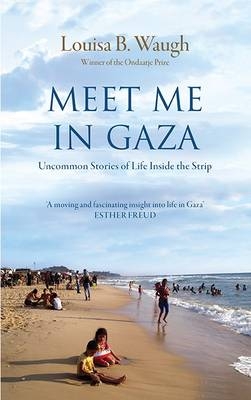 Meet Me in Gaza - Louisa Waugh