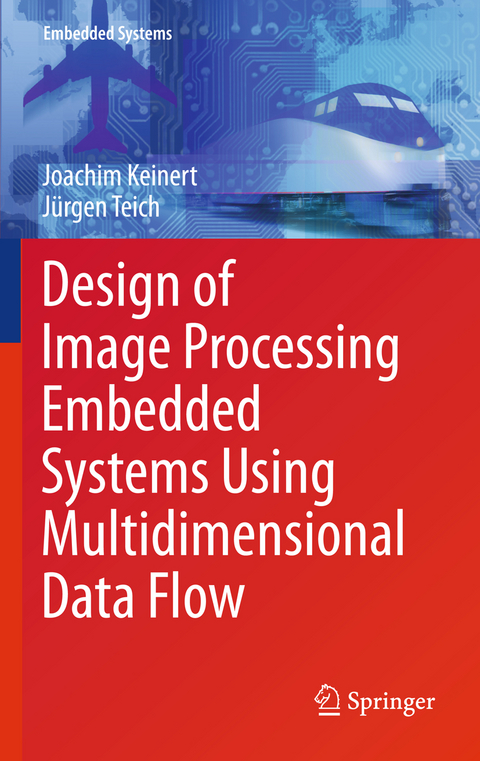 Design of Image Processing Embedded Systems Using Multidimensional Data Flow - Joachim Keinert, Jürgen Teich