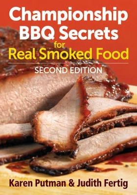 Championship BBQ Secrets for Real Smoked Food - Karen Putnam, Judith M. Fertig