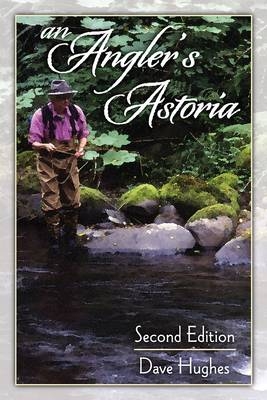 An Angler's Astoria - Dave Hughes