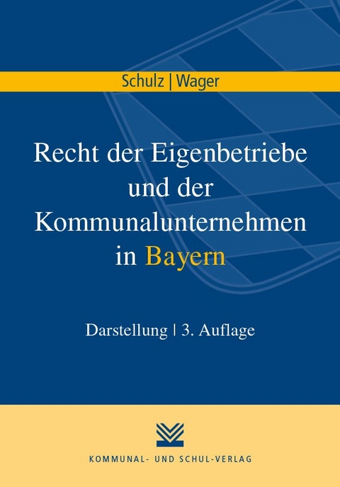 Recht der Eigenbetriebe und der Kommunalunternehmen in Bayern - Norbert Schulz, Monika Wager