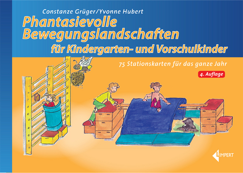 Phantasievolle Bewegungslandschaften für Kindergarten- und Vorschulkinder - Constanze Grüger, Yvonne Hubert