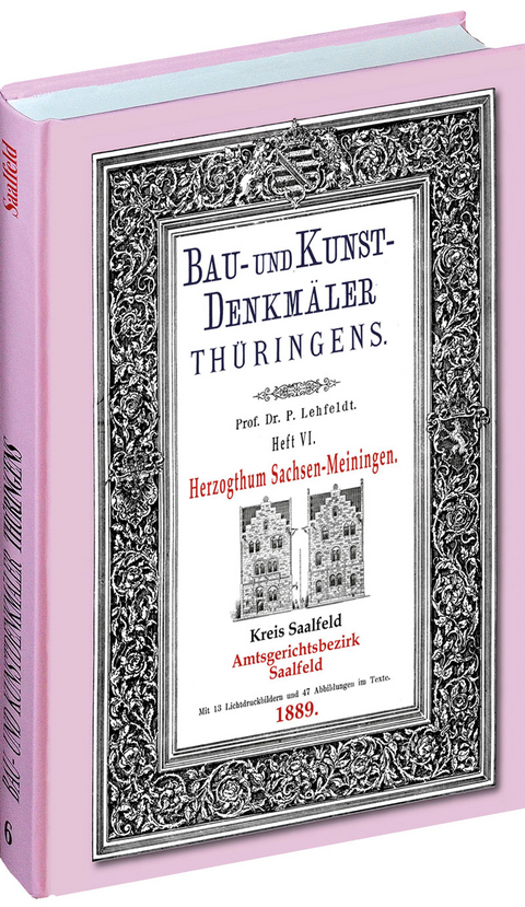 [HEFT 6] Bau- und Kunstdenkmäler Thüringens. Kreis Saalfeld - Amtsgerichtsbezirk SAALFELD 1889. - Paul Lehfeldt