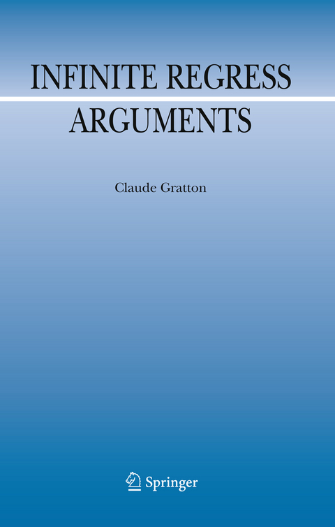 Infinite Regress Arguments - Claude Gratton