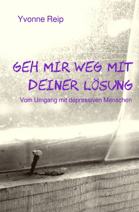 Geh mir weg mit deiner Lösung - Yvonne Reip