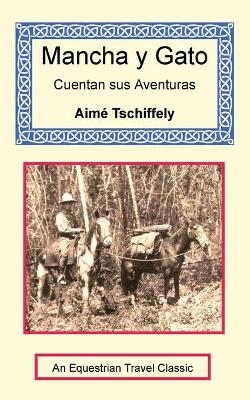 Mancha y Gato Cuentan sus Aventuras - Aimé Tschiffely