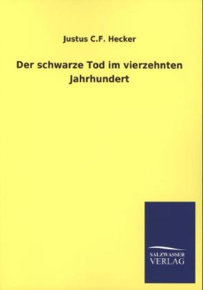 Der schwarze Tod im vierzehnten Jahrhundert - Justus C. F. Hecker